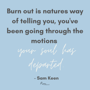 Sam Keen overcommited burn out quote